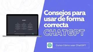 Consejos para usar correctamente ChatGPT | Curso Cómo usar ChatGPT