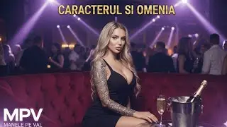 MANELE PE VAL -  CARACTERUL ȘI OMENIA | Hit Nou 2026