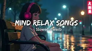 Mind Relax Songs 2025 | New Instagram mashup mix songs | slowed riwerb songs Hindi |