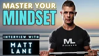 Mastering Your Mindset - Here&rsquo;s How You Do It (Matt Lane LOA Interview)