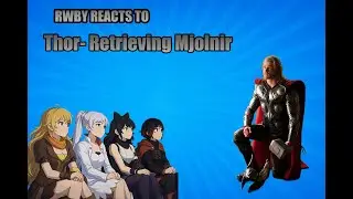 RWBY Reacts to the MCU (Thor) Chapter 4- Retrieving Mjolnir