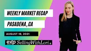 The Weekly Market Recap For Pasadena CA