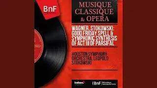 Symphonic Synthesis of Parsifal's Third Act