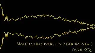 Madera Fina - Prod GeorgeXQc 