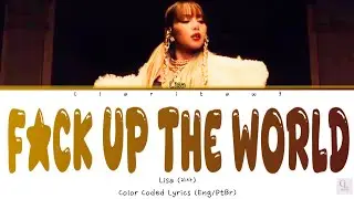 'FXCK UP THE WORLD' Lisa (리사) Color Coded Lyrics (Eng/PtBr)