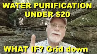 WHAT IF? GRID DOWN WATER PURIFICATION WITHOUT POWER