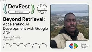 GDC Devfest 2025 - Samuel Oladejo - Accelerating AI development with Google ADK
