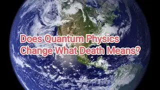 Does Quantum Physics Change What Death Means?