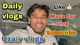 Daily vlogs😜||Uzair vlogger ||#vlog #vloggers #daliylifestyle #dailyvlog 