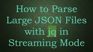 How to Parse Large JSON Files with jq in Streaming Mode