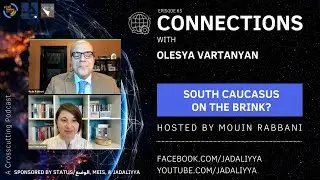 Connections Episode 65: South Caucasus on the Brink? with Olesya Vartanyan