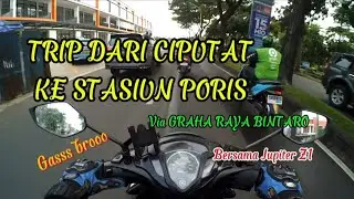 TRIP CIPUTAT-PORIS || GRAHA RAYA || JUPITER Z1