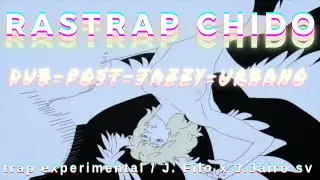 RASTRAP - Juan Filo X Jhon Jairo Sv (trap oscuro, post punk, dub, visuales de Masaaki Yuasa)