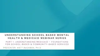 Webinar 1: Understanding Medicaid - Foundations for School-Based & Community-Based Services