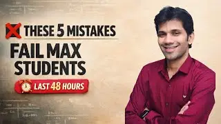 These 5 Mistakes Fail Maximum Students | Last 48 Hours Strategy
