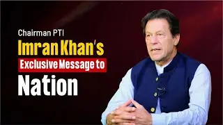 Chairman PTI Imran Khan&rsquo;s Exclusive Message to Nation