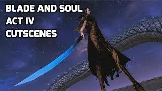 Blade and Soul Story - Act IV Cutscenes