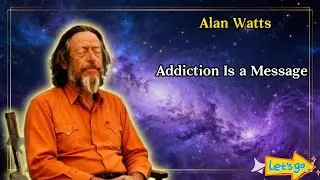 God Speaks to His Chosen Ones Through Addiction | Alan Watts
