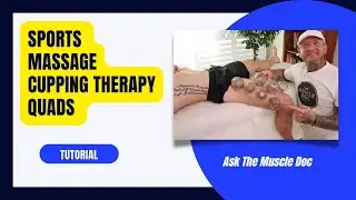 Sports Massage With Dynamic Sports Cupping Therapy For The Quads- Ask The Muscle Doc