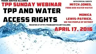 #TPPSundayWebinar: TPP and water access rights Monica Lewis-Patrick and Mitch Jones