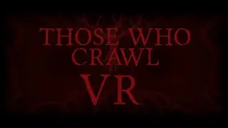 Those Who Crawl VR - Teaser