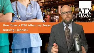 How Does a DWI Affect my Texas Nursing License? | Nursing License Defense Attorney