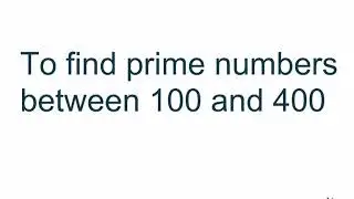 Technique to find Prime numbers between 100 and 400