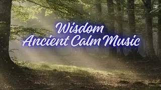 Wisdom &ndash; Ancient Calm Music
