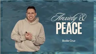 Anxiety and Peace —  Pastor Bodie Cruz