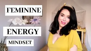 The Art of Femininity : Feminine Energy PART 1: Feminine Mindset, How to Be Soft and Delicate