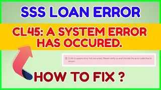 CL45 A SYSTEM ERROR HAS OCCURED SSS Calamity Salary Loan Error Issue How to Fix