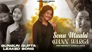 Sona Mahi Chann Warga | Gungun Gupta Leaked Song | Parv Mishra | New Punjabi Song 2023 | Viral Video