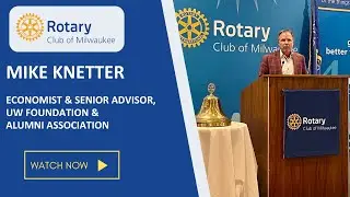 Tuesday Luncheon - Mike Knetter, Economist & Senior Advisor, UW Foundation & Alumni Association
