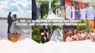 THE 1ST BORN SON OF BISHOP EAT SACKEY  PS JOEL  AND LP ADWOA SACKEY. TIES THE KNOT
