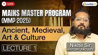 Ancient, Medieval, Art & Culture Lecture 1 | Mains Master Program (MMP 2025) | LevelUp IAS