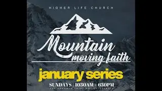 MOUTAIN MOVING FAITH | January Series | #HigherLifeChurch #Pentecostal #CanadaShallBeSaved
