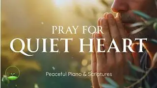 Pray for QUIET HEARTS: Gentle Gospel Piano | Prayer and Devotional, Relaxation