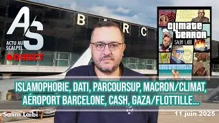 Actu Scalpel 11 juin : Islamophobie, Dati, Parcoursup, macron/climat, A&eacute;roport, Cash, Flottille