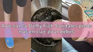 Avis sur la Dotty Fish Sandales pieds nus en cuir pour b&eacute;b&eacute;s et tout-petits. Chaussures d'&eacute;t&eacute; pour g