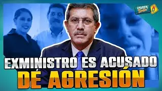 Exministro Jorge Chávez Cresta es acusado de agresión física por su expareja
