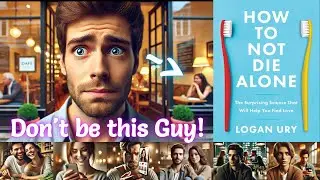 How to Not Die Alone ! Surprising Science That Will Help You Find Love : Summary ! Book by Logan Ury