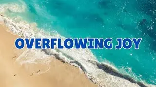 Overflowing Joy | Original Praise & Worship Song | Lyrics