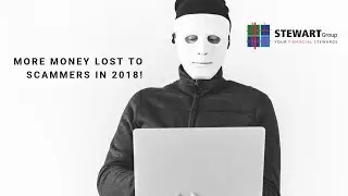 More money lost to scammers in 2018 | Stewart Group