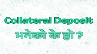 What is Collateral Deposit? How to Do It? | Explained in Nepali | Shareka Kura