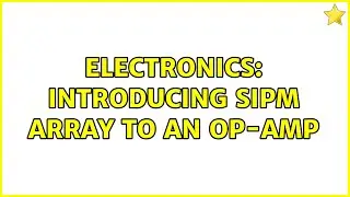 Electronics: Introducing SiPM Array to an Op-Amp