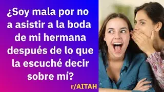 No quiero ir a la boda de mi hermana después de lo que la escuché decir sobre mí - Reddit Español