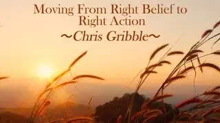 Moving From Right Belief to Right Action - Chris Gribble - 5th January 2025