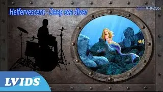 Heifervescent - Deep Sea Diver (Lyric Video) 4k LVIDS Exclusive