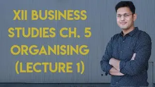 XII Business Studies (Ch. 5 Organising - Lecture 1)