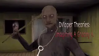 DVloper Theories: Imagining A Granny 4.